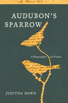 Cover for Juditha Dowd · Audubon's Sparrow : A Biography-in-Poems (Paperback Book) (2020)