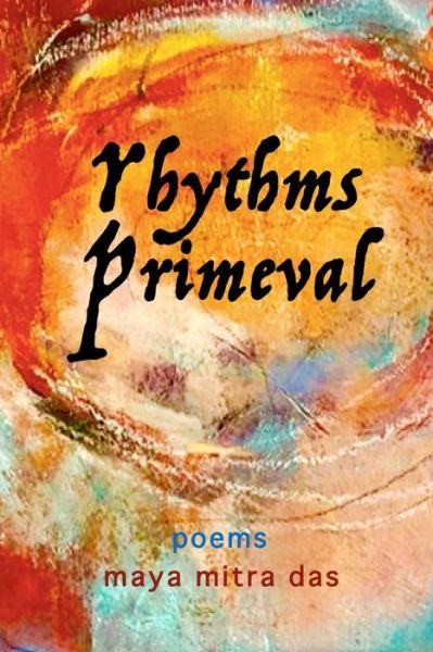 Rhythms Primeval - Maya Mitra Das - Books - Azalea Art Press - 9781943471218 - February 6, 2017