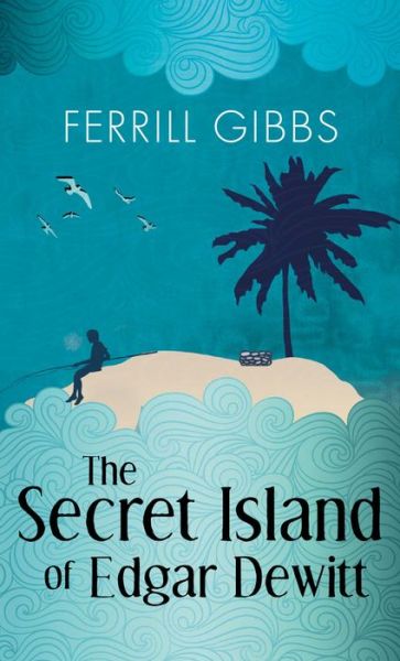 Cover for Ferrill Gibbs · The Secret Island of Edgar Dewitt (Paperback Book) (2017)