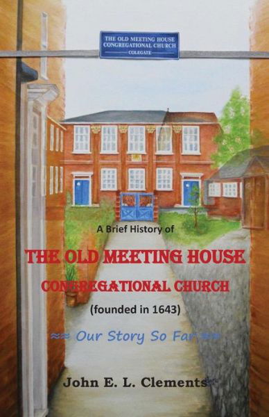 A brief history of the Old Meeting House Congregational Church - John Clements - Books - Parson's Porch - 9781949888218 - 2019