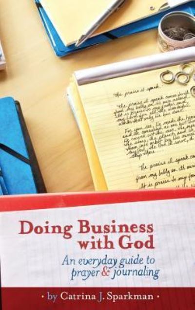 Cover for Catrina J Sparkman · Doing Business with God: An Everyday Guide to Prayer &amp; Journaling (7x 10) Hardcover - Doing Business with God (Hardcover Book) (2018)