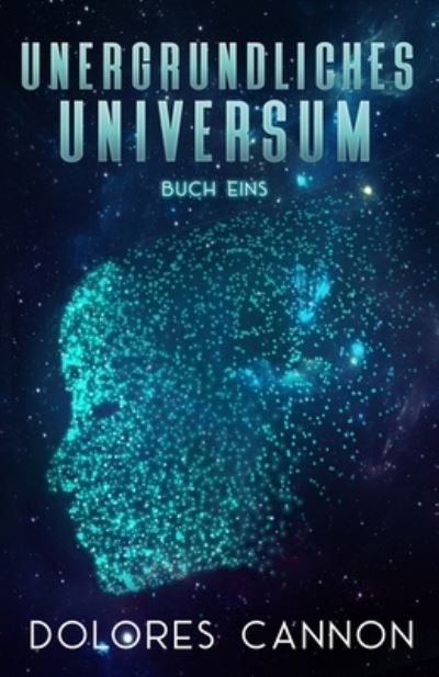 Cover for Dolores Cannon · Unergründliches Universum Buch Eins (Paperback Book) (2021)