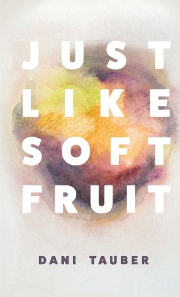 Cover for Dani Tauber · Just Like Soft Fruit (Paperback Book) (2021)