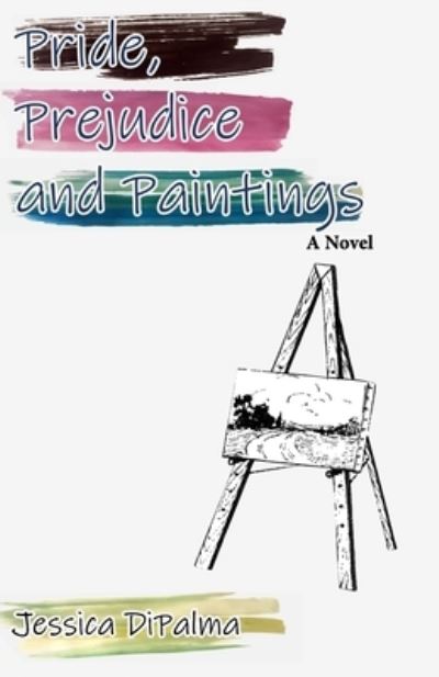 Pride, Prejudice and Paintings - Jessica DiPalma - Kirjat - NFB Publishing - 9781953610218 - tiistai 6. syyskuuta 2022