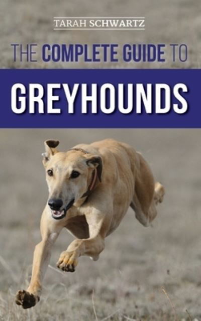 Cover for Tarah Schwartz · The Complete Guide to Greyhounds (Hardcover Book) (2021)
