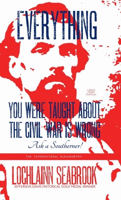 Cover for Lochlainn Seabrook · Everything You Were Taught About the Civil War is Wrong, Ask a Southerner! (Hardcover bog) [Large type / large print edition] (2022)