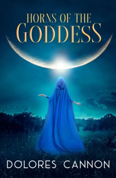 Horns of the Goddess - Cannon, Dolores (Dolores Cannon) - Livres - Ozark Mountain Publishing - 9781956945218 - 25 mars 2023