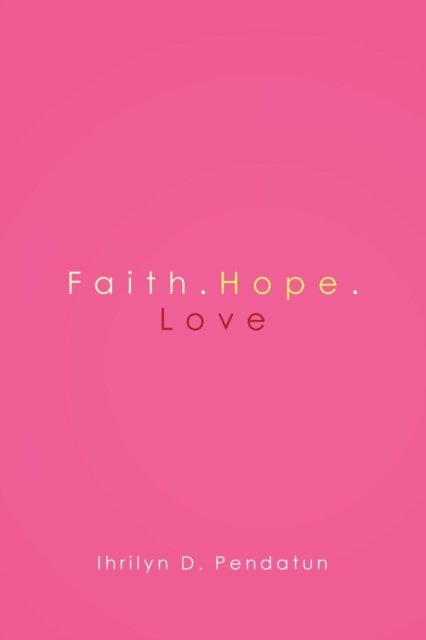 Cover for Ihrilyn Pendatun · Faith.Hope.Love (Pocketbok) (2018)