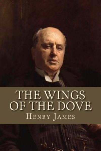 The Wings of the Dove - Henry James - Books - Createspace Independent Publishing Platf - 9781975924218 - August 30, 2017