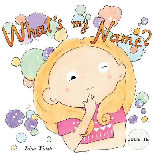 Tiina Walsh · What's My Name? Juliette (Paperback Book) (2017)