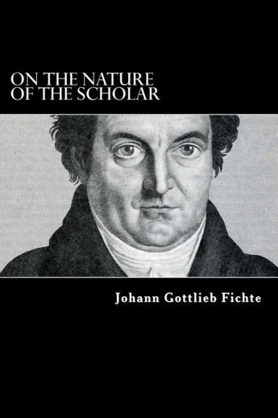 Cover for Johann Gottlieb Fichte · On the Nature of the Scholar (Taschenbuch) (2017)