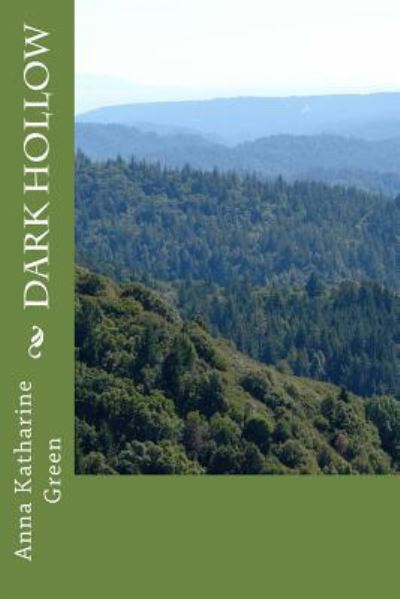 Dark Hollow - Anna Katharine Green - Livros - Createspace Independent Publishing Platf - 9781979942218 - 30 de dezembro de 2017