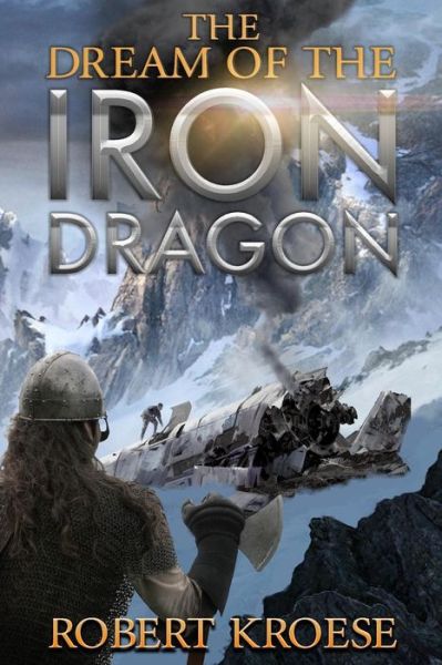 Cover for Robert Kroese · The Dream of the Iron Dragon (Saga of the Iron Dragon) (Volume 1) (Book) (2017)