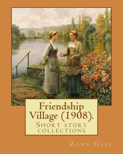 Cover for Zona Gale · Friendship Village (1908). By (Taschenbuch) (2018)