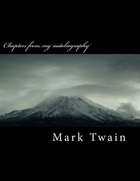 Chapters from My Autobiography - Mark Twain - Boeken - Createspace Independent Publishing Platf - 9781984920218 - 30 januari 2018