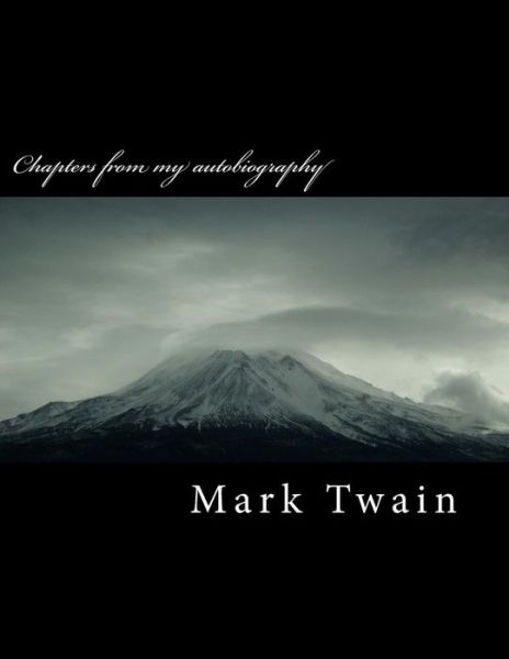 Chapters from My Autobiography - Mark Twain - Books - Createspace Independent Publishing Platf - 9781984920218 - January 30, 2018