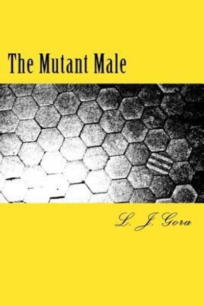 L J Gora · The Mutant Male (Paperback Book) (2018)