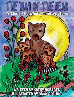 The Way of the Bear - Kathy Roberts - Books - Mindful Word - 9781988245218 - November 5, 2016