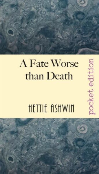 Cover for Hettie Ashwin · A Fate Worse than Death (Paperback Book) (2022)