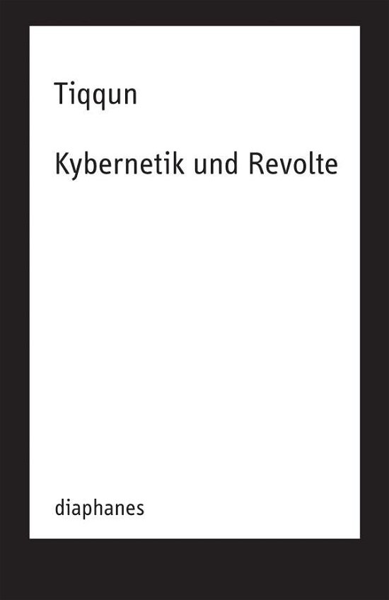 Kybernetik und Revolte - Tiqqun - Böcker -  - 9783035804218 - 11 maj 2021