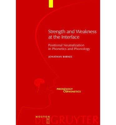 Cover for Jonathan Barnes · Strength and Weakness at the Interface: Positional Neutralization in Phonetics and (Phonology and Phonetics) (Hardcover Book) (2006)