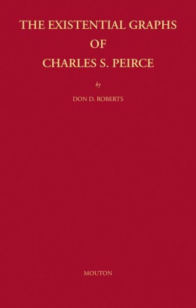 Cover for Don D. Roberts · The Existential Graphs of Charles S. Peirce (Approaches to Semiotics) (Paperback Book) (2009)