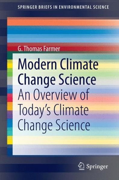Modern Climate Change Science: An Overview of Today's Climate Change Science - SpringerBriefs in Environmental Science - G. Thomas Farmer - Libros - Springer International Publishing AG - 9783319092218 - 21 de agosto de 2014
