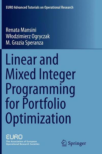 Cover for Renata Mansini · Linear and Mixed Integer Programming for Portfolio Optimization - EURO Advanced Tutorials on Operational Research (Paperback Book) [Softcover reprint of the original 1st ed. 2015 edition] (2016)