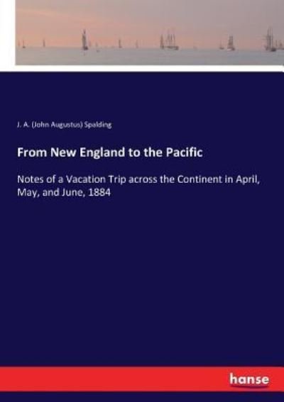 Cover for J a (John Augustus) Spalding · From New England to the Pacific (Taschenbuch) (2017)