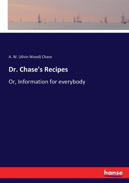 Cover for A W (Alvin Wood) Chase · Dr. Chase's Recipes (Taschenbuch) (2017)