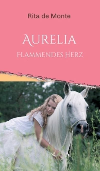 Aurelia - Flammendes Herz - Rita de Monte - Books - Tredition Gmbh - 9783347316218 - April 27, 2021
