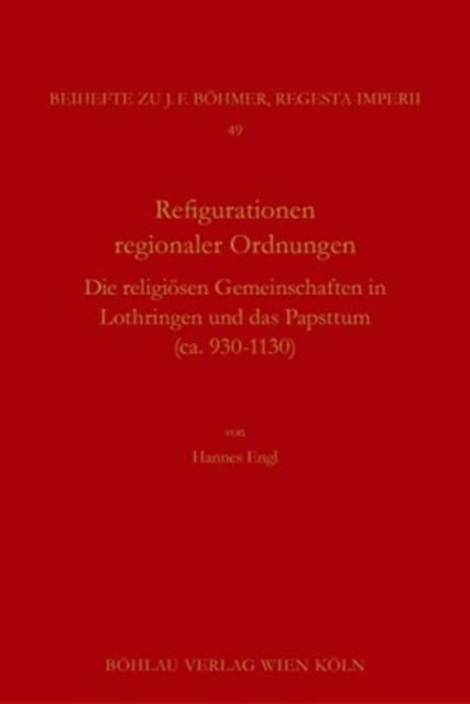 Cover for Hannes Engl · Rekonfigurationen regionaler Ordnungen: Die religiosen Gemeinschaften in Lothringen und das Papsttum (ca. 930-1130) (Hardcover Book) (2023)