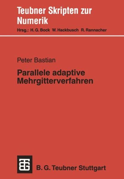 Parallele Adaptive Mehrgitterverfahren - Teubner Skripten Zur Numerik - Peter Bastian - Bøger - Vieweg+teubner Verlag - 9783519027218 - 1996