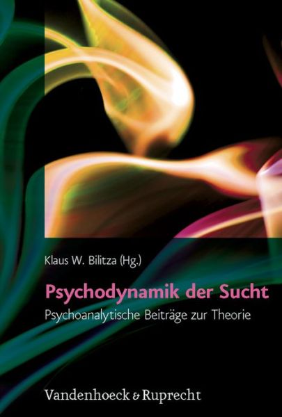 Cover for Bilitza, Klaus W. (hg) · Psychodynamik der Sucht (Bok) (2009)