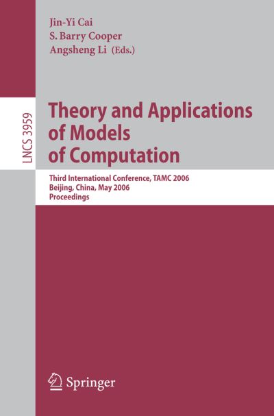 Theory and Applications of Models of Computation: Third International Conference, Tamc 2006, Beijing, China, May 15-20, 2006, Proceedings - Lecture Notes in Computer Science / Theoretical Computer Science and General Issues - Jin-yi Cai - Livros - Springer-Verlag Berlin and Heidelberg Gm - 9783540340218 - 11 de maio de 2006