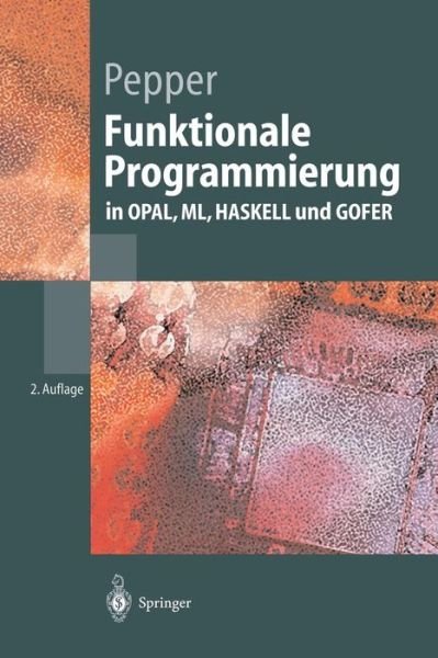 Cover for Peter Pepper · Funktionale Programmierung: In Opal, ML, Haskell Und Gofer - Springer-Lehrbuch (Hardcover Book) [2nd 2., Uberarb. Aufl. 2003 edition] (2002)