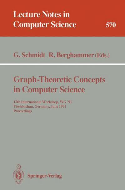 Cover for Gunther Schmidt · Graph-theoretic Concepts in Computer Science: 17th International Workshop Wg '91, Fischbachau, Germany, June 17-19, 1991. Proceedings (International Workshop Proceedings) - Lecture Notes in Computer Science (Paperback Book) (1992)