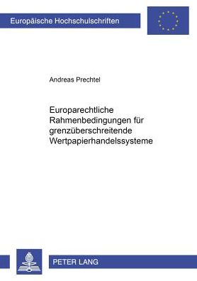 Cover for Andreas Prechtel · Europarechtliche Rahmenbedingungen Fuer Grenzueberschreitende Wertpapierhandelssysteme - Europaeische Hochschulschriften Recht (Paperback Book) (2001)