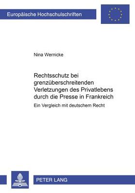 Cover for Nina Wernicke · Rechtsschutz Bei Grenzueberschreitenden Verletzungen Des Privatlebens Durch Die Presse in Frankreich: Ein Vergleich Mit Deutschem Recht - Europaeische Hochschulschriften Recht (Paperback Book) [German edition] (2002)