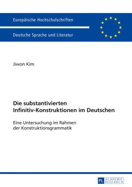 Cover for Jiwon Kim · Die Substantivierten Infinitiv-Konstruktionen Im Deutschen: Eine Untersuchung Im Rahmen Der Konstruktionsgrammatik - Europaeische Hochschulschriften / European University Studie (Paperback Book) (2016)