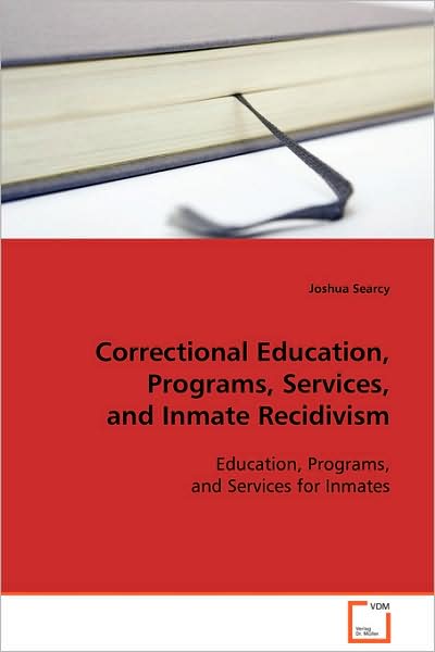 Cover for Dr. Joshua Searcy Ed.d. Cape · Correctional Education, Programs, Services, and Inmate Recidivism: Education, Programs, and Services for Inmates (Paperback Book) (2008)