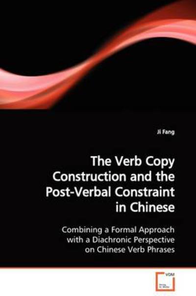 Cover for Ji Fang · The Verb Copy Construction and the Post-verbal Constraint in Chinese: Combining a Formal Approach with a Diachronic Perspective on Chinese Verb Phrases (Taschenbuch) (2009)