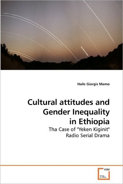 Cover for Haile Giorgis Mamo · Cultural Attitudes and Gender Inequality in Ethiopia: Tha Case of &quot;Yeken Kiginit&quot; Radio Serial Drama (Pocketbok) (2009)