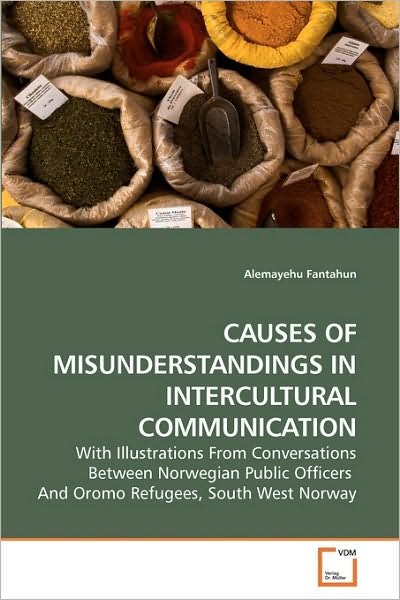 Cover for Alemayehu Fantahun · Causes of Misunderstandings in Intercultural Communication: with Illustrations from Conversations Between Norwegian Public Officers  and Oromo Refugees, South West Norway (Paperback Book) (2010)