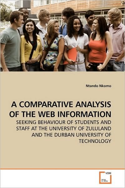 Cover for Ntando Nkomo · A Comparative Analysis of the Web Information: Seeking Behaviour of Students and Staff at the University of Zululand and the Durban University of Technology (Pocketbok) (2010)