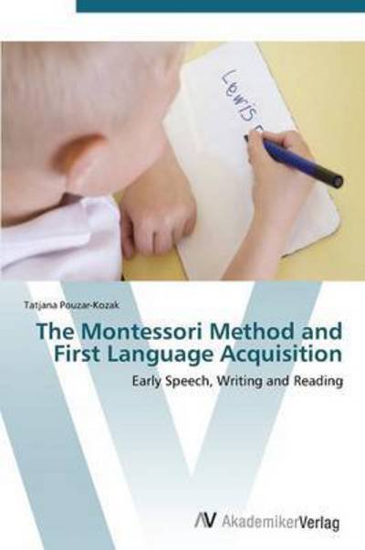 Cover for Pouzar-kozak Tatjana · The Montessori Method and First Language Acquisition (Paperback Book) (2011)