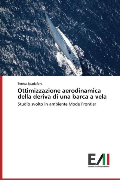 Cover for Teresa Spadafora · Ottimizzazione Aerodinamica Della Deriva Di Una Barca a Vela: Studio Svolto in Ambiente Mode Frontier (Paperback Book) [Italian edition] (2014)