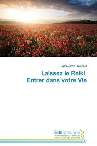 Laissez Le Reiki Entrer Dans Votre Vie - Marie Jamin-hauchard - Książki - Éditions Vie - 9783639750218 - 28 lutego 2018