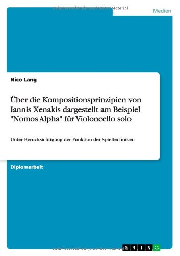 Cover for Nico Lang · UEber die Kompositionsprinzipien von Iannis Xenakis dargestellt am Beispiel Nomos Alpha fur Violoncello solo: Unter Berucksichtigung der Funktion der Spieltechniken (Paperback Book) [German edition] (2010)