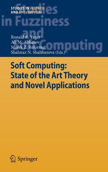 Soft Computing: State of the Art Theory and Novel Applications - Studies in Fuzziness and Soft Computing - Ronald R Yager - Books - Springer-Verlag Berlin and Heidelberg Gm - 9783642349218 - November 1, 2012